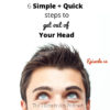 Ep. 54: 6 Simple + Quick Steps to Getting Out of Your Head