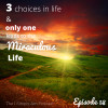 Ep. 58: 3 Choices in Life & Only One Leads You To The Miraculous Life