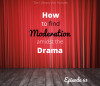 Ep. 63: How To Find Moderation Amidst The Drama
