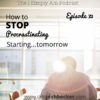 Ep. 72: How to Stop Procrastinating, Starting…Tomorrow