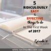 Ep. 77: 5 Ridiculously Easy And Effective Things To Do In The First Week Of 2017