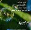 Ep. 87: You’re Not An Empath You Just Have Poor Boundaries